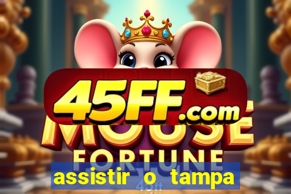 assistir o tampa da bola